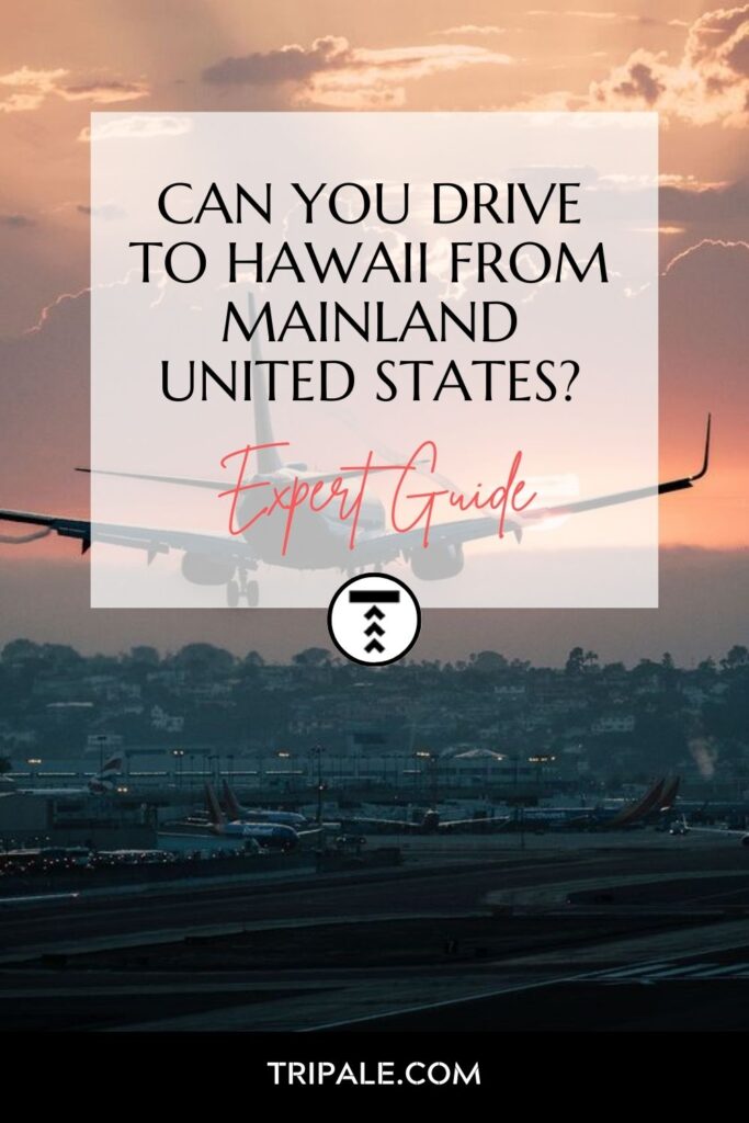 Can You Drive To Hawaii From Mainland United States